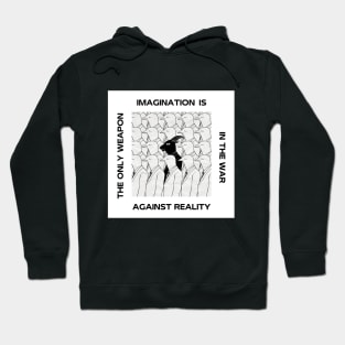 IMAGINATION IS THE ONLY WEAPON IN THE WAR AGAINST REALITY Hoodie